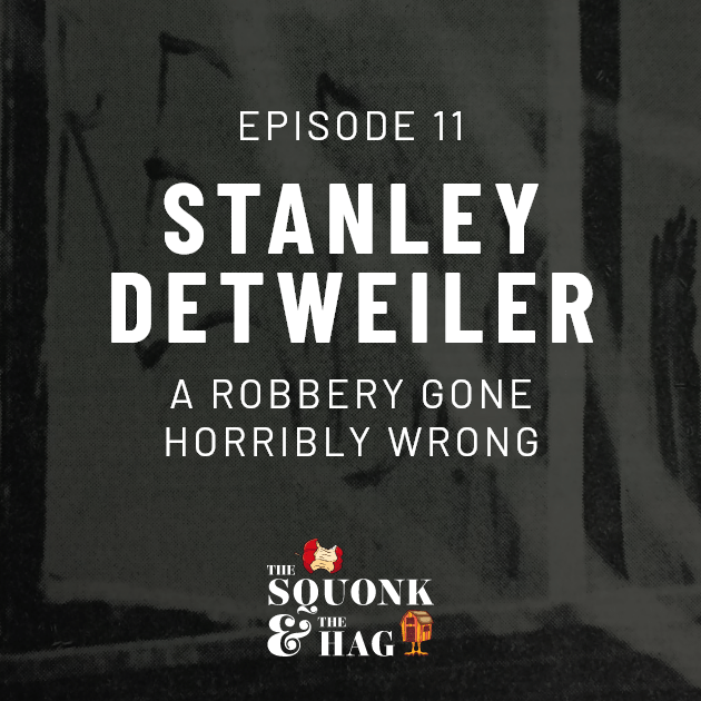 Episode 11: Stanley Detweiler: A Robbery Gone Horribly Wrong