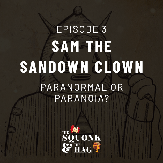 Episode 3: Sam the Sandown Clown: Paranormal or Paranoia?