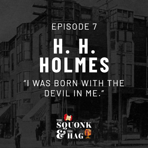 Episode 7: H.H. Holmes: "I was born with the devil in me"