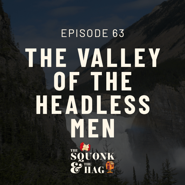 Episode 63: The Valley of the Headless Men