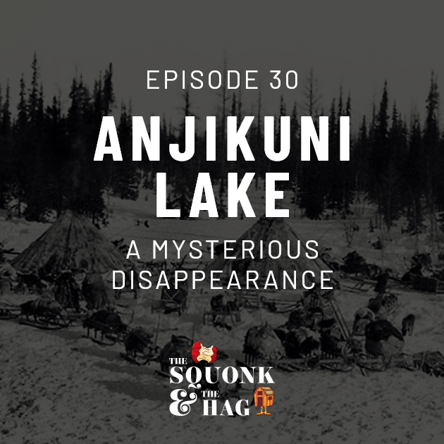 Episode 30: Anjikuni Lake: A Mysterious Disappearance