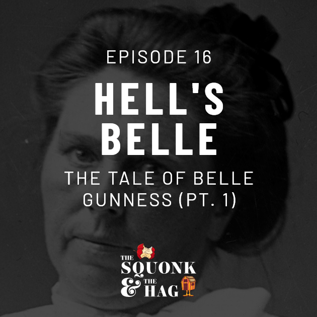 Episode 16: Hell's Belle: The Tale of Belle Gunness (Pt. 1)