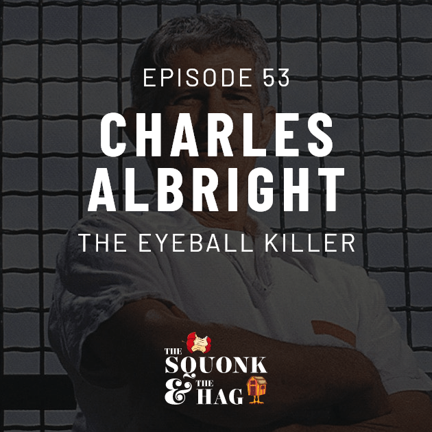 Episode 53 | Charles Albright: The Eyeball Killer
