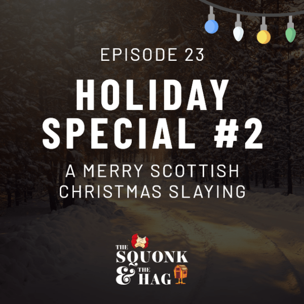 Holiday Special #2: A Merry Scottish Christmas Slaying | Episode&nbsp;23